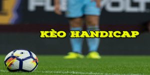 Những Thông Tin Bạn Cần Biết Về Kèo ASIAN HANDICAP