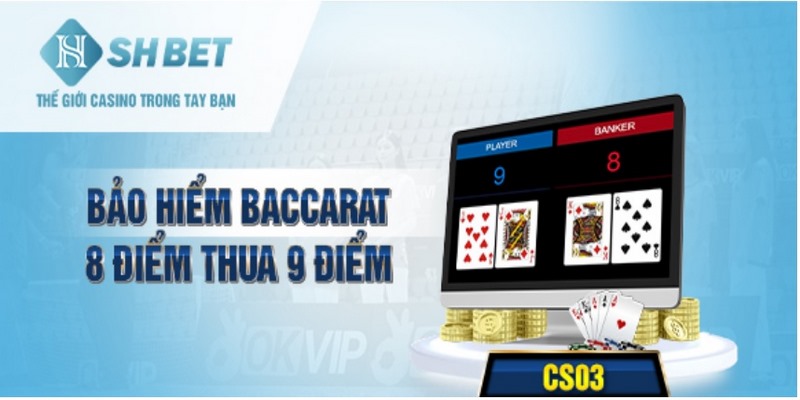 Thông tin chi tiết bảo hiểm Baccarat 8 điểm thua 9 điểm