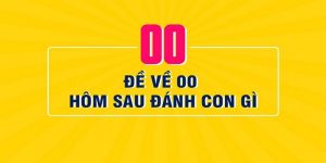 Để về 00 hôm sau đánh con gì dễ thắng?