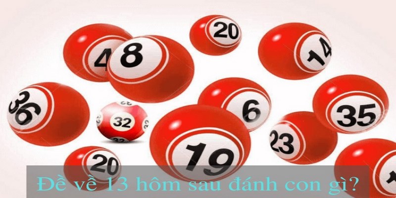 Đề về 13 hôm sau đánh con gì?