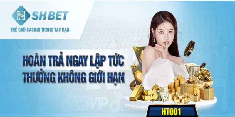 Hoàn trả ngay lập tức thưởng không giới hạn tại các sảnh cược