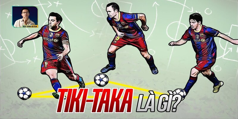 Đặc điểm cụ thể của tiki taka là gì?