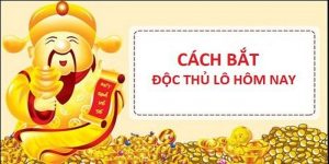 Cách chơi độc thủ lô hiệu quả nhất cho tân thủ